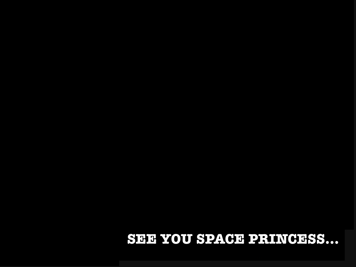 a black background with the words see you space princess in white font